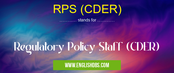 RPS (CDER) means Regulatory Policy Staff (CDER) RPS (CDER)