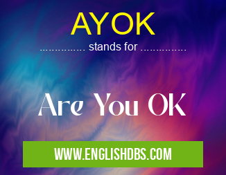 AYOK means Are You OK AYOK