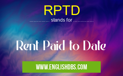 RPTD means Rent Paid to Date RPTD