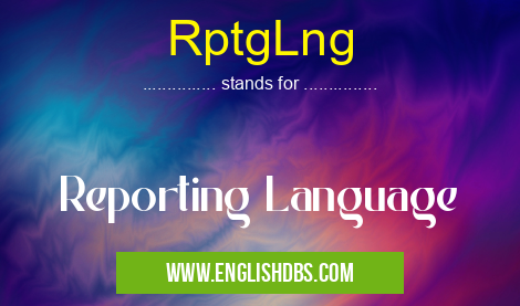 RptgLng means Reporting Language RptgLng