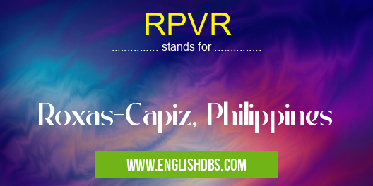 RPVR means Roxas-Capiz, Philippines RPVR
