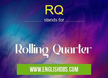 RQ means Rolling Quarter RQ