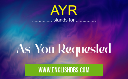 AYR means As You Requested AYR