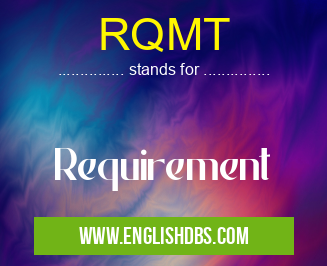 RQMT means Requirement RQMT