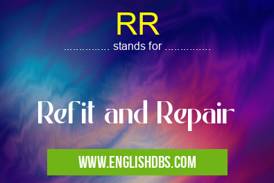 RR means Refit and Repair RR
