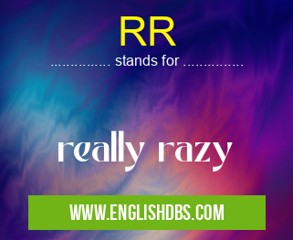 RR means really razy RR