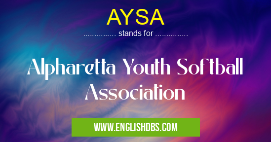 AYSA means Alpharetta Youth Softball Association AYSA