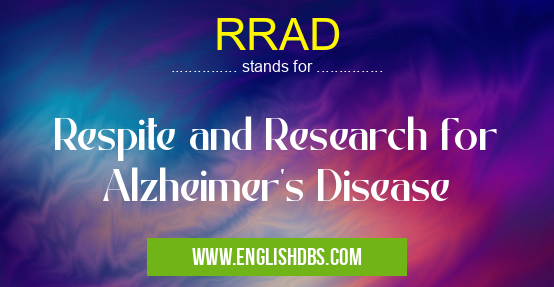 RRAD means Respite and Research for Alzheimer's Disease RRAD