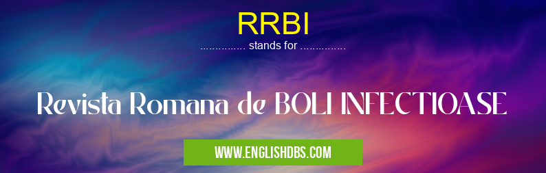 RRBI means Revista Romana de BOLI INFECTIOASE RRBI