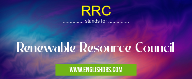 RRC means Renewable Resource Council RRC