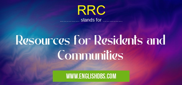 RRC means Resources for Residents and Communities RRC