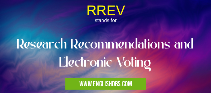 RREV means Research Recommendations and Electronic Voting RREV
