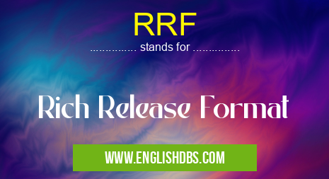 RRF means Rich Release Format RRF