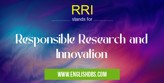 RRI means Responsible Research and Innovation RRI