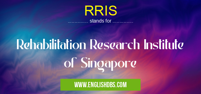 RRIS means Rehabilitation Research Institute of Singapore RRIS