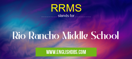 RRMS means Rio Rancho Middle School RRMS