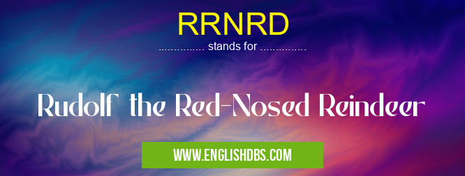 RRNRD means Rudolf the Red-Nosed Reindeer RRNRD