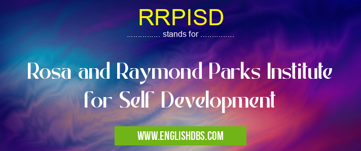 RRPISD means Rosa and Raymond Parks Institute for Self Development RRPISD