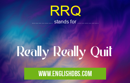 RRQ means Really Really Quit RRQ