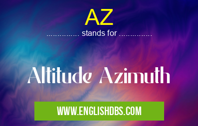 AZ means Altitude Azimuth AZ
