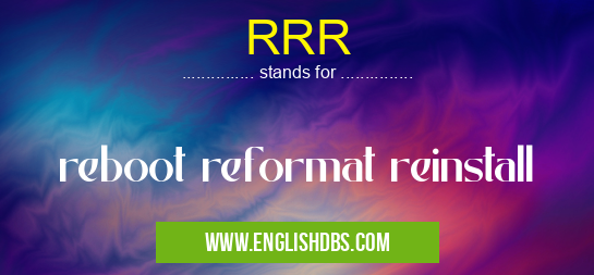 RRR means reboot reformat reinstall RRR