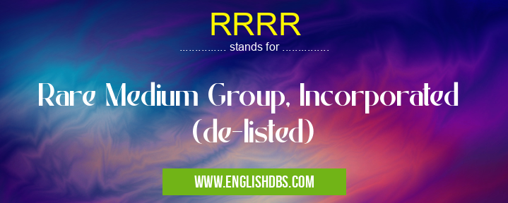 RRRR means Rare Medium Group, Incorporated (de-listed) RRRR