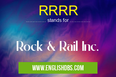 RRRR means Rock & Rail Inc. RRRR