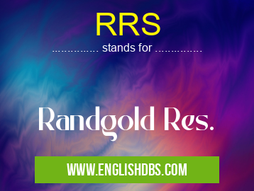 RRS means Randgold Res. RRS