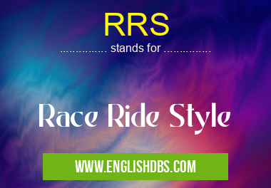 RRS means Race Ride Style RRS
