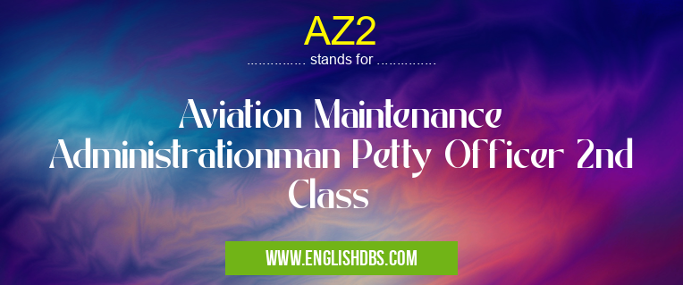 AZ2 means Aviation Maintenance Administrationman Petty Officer 2nd Class AZ2