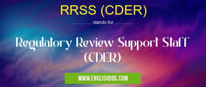RRSS (CDER) means Regulatory Review Support Staff (CDER) RRSS (CDER)