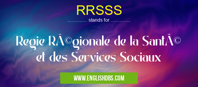 RRSSS means Regie Régionale de la Santé et des Services Sociaux RRSSS
