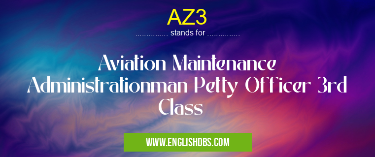AZ3 means Aviation Maintenance Administrationman Petty Officer 3rd Class AZ3