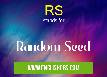 RS means Random Seed RS