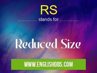 RS means Reduced Size RS
