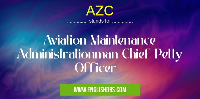 AZC means Aviation Maintenance Administrationman Chief Petty Officer AZC
