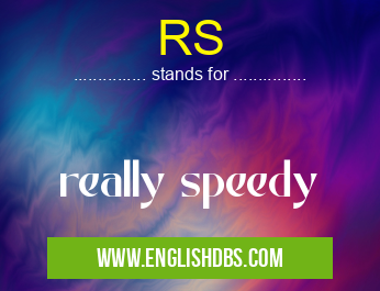 RS means really speedy RS