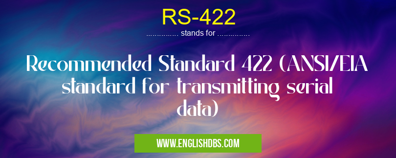 RS-422 means Recommended Standard 422 (ANSI/EIA standard for transmitting serial data) RS-422