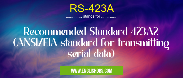 RS-423A means Recommended Standard 423A2 (ANSI/EIA standard for transmitting serial data) RS-423A