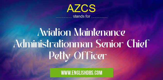 AZCS means Aviation Maintenance Administrationman Senior Chief Petty Officer AZCS
