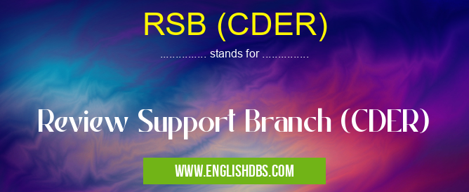 RSB (CDER) means Review Support Branch (CDER) RSB (CDER)