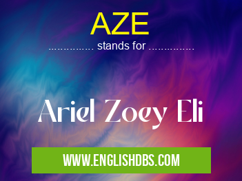 AZE means Ariel Zoey Eli AZE
