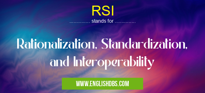 RSI means Rationalization, Standardization, and Interoperability RSI