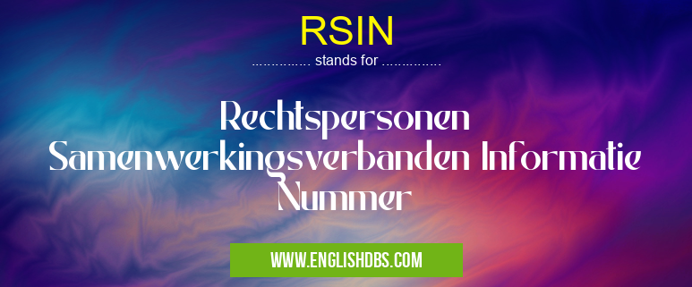RSIN means Rechtspersonen Samenwerkingsverbanden Informatie Nummer RSIN