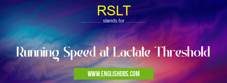 RSLT means Running Speed at Lactate Threshold RSLT