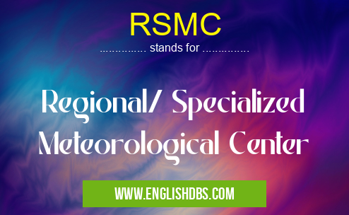 RSMC means Regional/ Specialized Meteorological Center RSMC