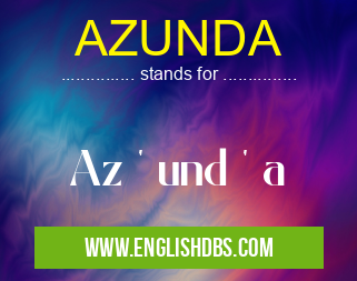 AZUNDA means Az ' und ' a AZUNDA