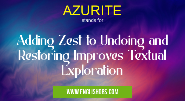 AZURITE means Adding Zest to Undoing and Restoring Improves Textual Exploration AZURITE
