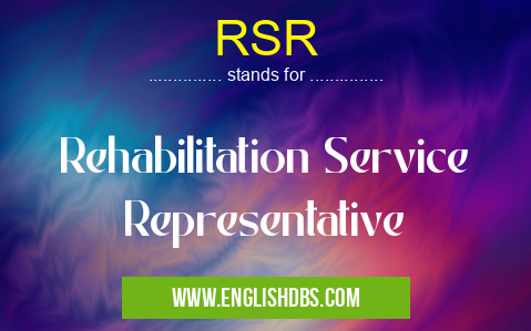 RSR means Rehabilitation Service Representative RSR