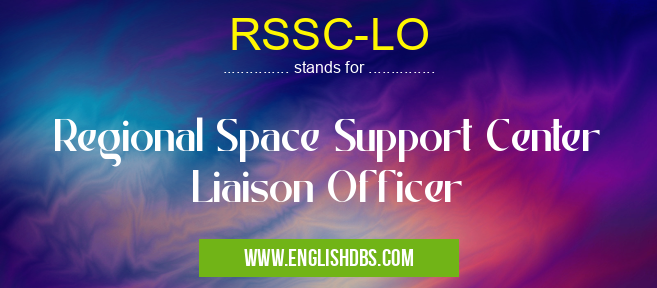RSSC-LO means Regional Space Support Center Liaison Officer RSSC-LO